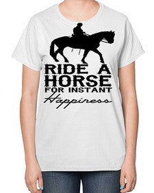 ride a horse for instant happiness - horse-  Ladies T-Shirt