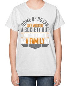 some of us can live without a society but not without a family 566# - parents day-  Ladies T-Shirt