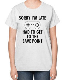 sorry im late had to get to the save point 151# - video games-  Ladies T-Shirt