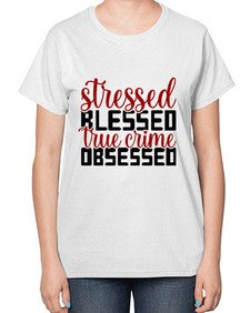 stressed blessed true crime obsessed 1136# - true crime-  Ladies T-Shirt