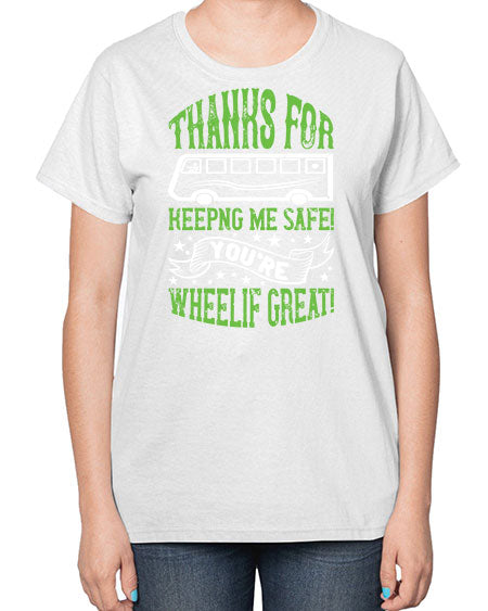 thanks for keepng me safe youre wheelif great Style 1493# - Bus Driver-  Ladies T-Shirt