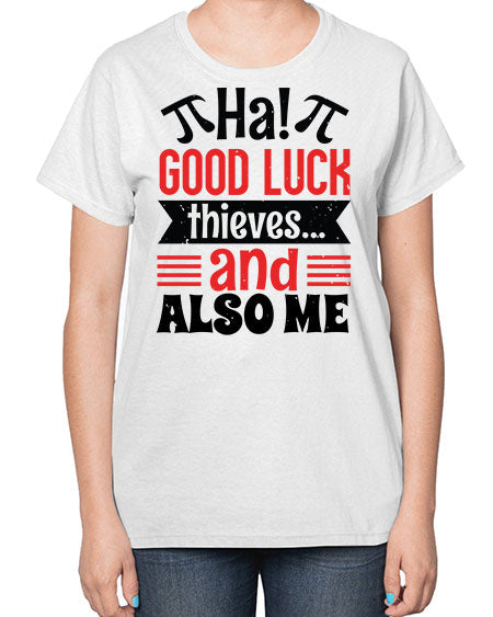 that good luck thieves and also me 46# - pi-  Ladies T-Shirt