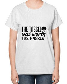 the tassel was worth the hassle 943# - graduation-  Ladies T-Shirt