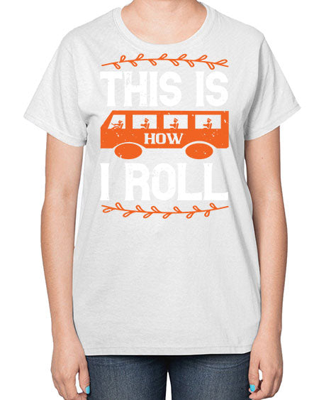 this is how i roll Style 1543# - Bus Driver-  Ladies T-Shirt