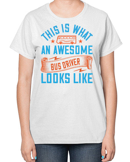 this is what an awesome bus driver looks likee Style 1546# - Bus Driver-  Ladies T-Shirt