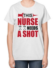 this nurse needs a shot 1559# - nurse-  Ladies T-Shirt