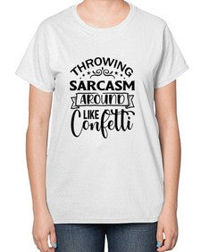 throwing sarcasm around like confetti 1175# - sarcastic-  Ladies T-Shirt