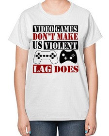 video games dont make us violent lag does 161# - video games-  Ladies T-Shirt