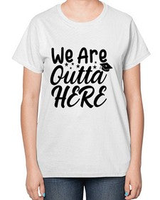 we are outta here 993# - graduation-  Ladies T-Shirt