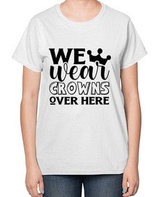 we wear crouwns over here 1218# - sarcastic-  Ladies T-Shirt