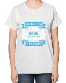 weeks of programming can save you hours of planning 9# - computer-  Ladies T-Shirt