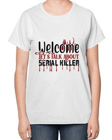welcome lets talk about serial killer 1243# - true crime-  Ladies T-Shirt