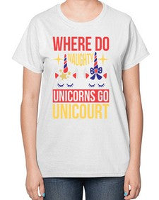 where do naughty unicorns go unicourt 556# - unicorn-  Ladies T-Shirt