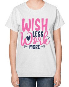 wish less work more Style 62# - motivation-  Ladies T-Shirt