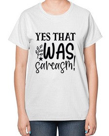 yes that was sarcasm 111# - sarcastic-  Ladies T-Shirt