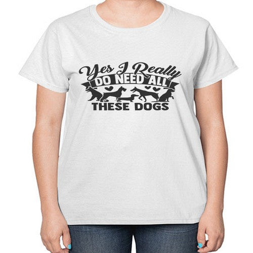 yesireallydoneedallthesedogs 250# - dogs-  Ladies T-Shirt