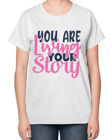 you are living your story Style 59# - motivation-  Ladies T-Shirt