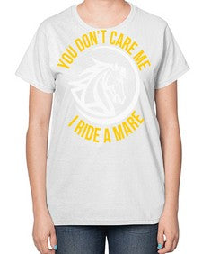 you don’t care me i ride a mare Style 1# - horse-  Ladies T-Shirt