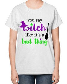 you say witch 1# - witch-  Ladies T-Shirt