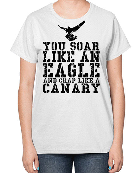 you soar like an eagle and crap like a canary 87# - birds-  Ladies T-Shirt