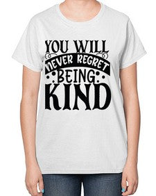 you will never regret being kind Style 55# - motivation-  Ladies T-Shirt