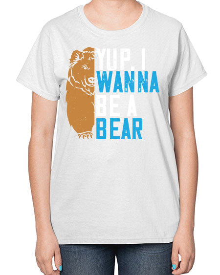 yup i wanna be a bear 291# - bears - animals-  Ladies T-Shirt