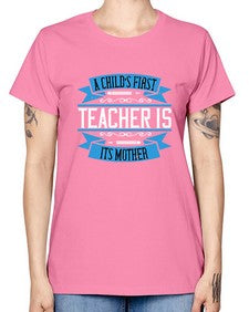 A childs first teacher is its mother Style 548# - teacher -  Missy T-Shirt