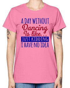 A day without dancing is like just kidding 47# - dance2 -  Missy T-Shirt