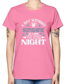 A day without sunshine is like you know night 2# - funny -  Missy T-Shirt