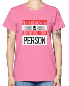A good teacher is a determined person Style 556# - teacher -  Missy T-Shirt