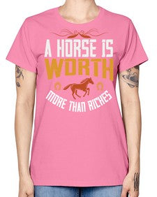 A horse is worth more than riches Style 45# - horse -  Missy T-Shirt