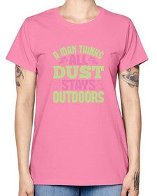 A man thinks all dust stays outdoors Style 13# - cleaner -  Missy T-Shirt