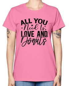 All You Need Is Love and Donuts 228# - funny -  Missy T-Shirt
