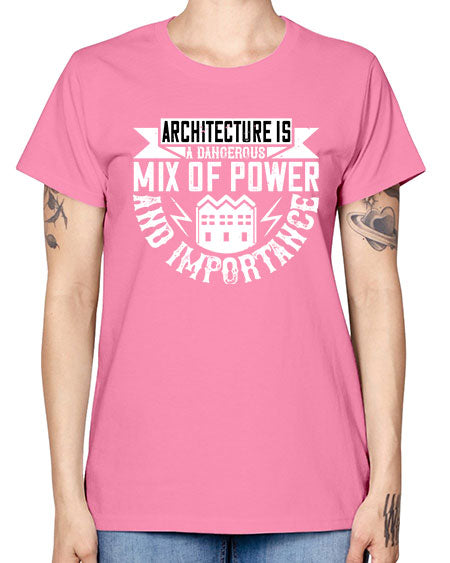 Architecture is a dangerous mix of power and importance Style 47# - architect -  Missy T-Shirt