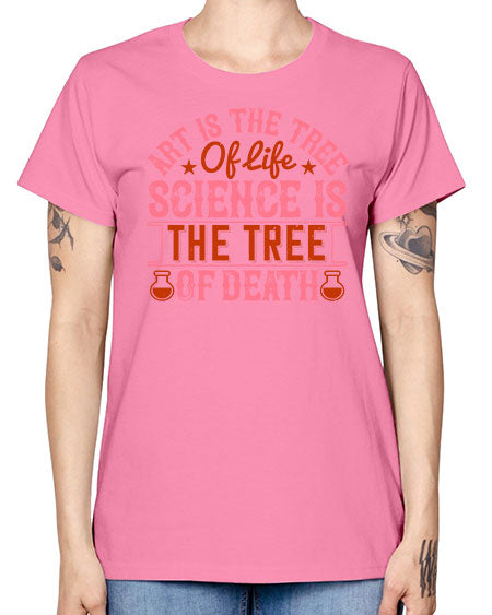 Art is the tree of life Science is the tree of death 319# - general science -  Missy T-Shirt