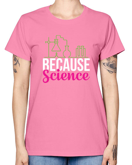 Because Science 282# - general science -  Missy T-Shirt