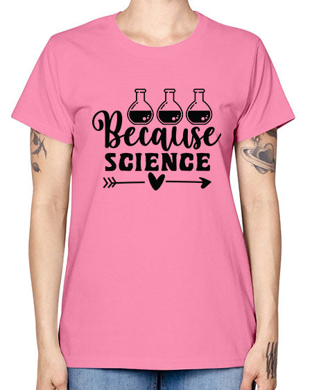 Because Science 286# - general science -  Missy T-Shirt
