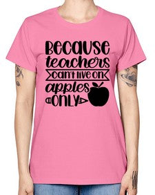 Because Teachers Cant Live Style 606# - teacher -  Missy T-Shirt