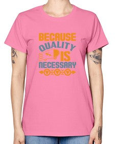 Because quality is Necessary Style 65# - cleaner -  Missy T-Shirt