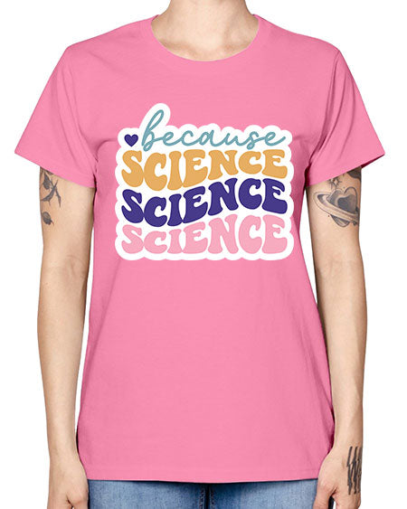 Because science 287# - general science -  Missy T-Shirt