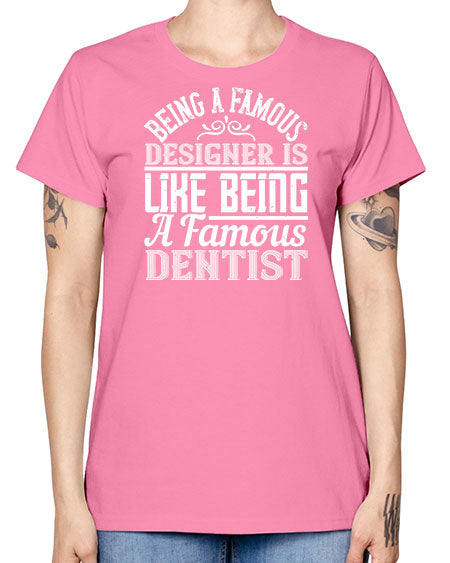 Being a famous designer is like being a famous dentist Style 75# - architect -  Missy T-Shirt