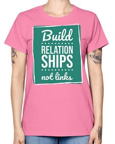Build Relationships Not Links 24# - internet -  Missy T-Shirt