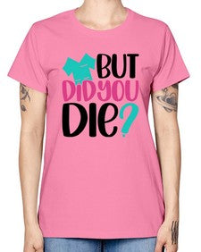 But Did You Die Style Style 644# - nurse -  Missy T-Shirt