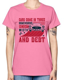 Cars come in three dimensions height width and debt 99# - car -  Missy T-Shirt
