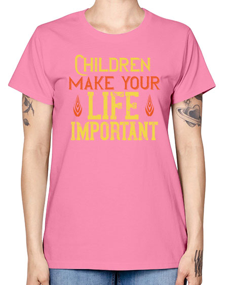 Children make your life important Style 61# - kids -  Missy T-Shirt
