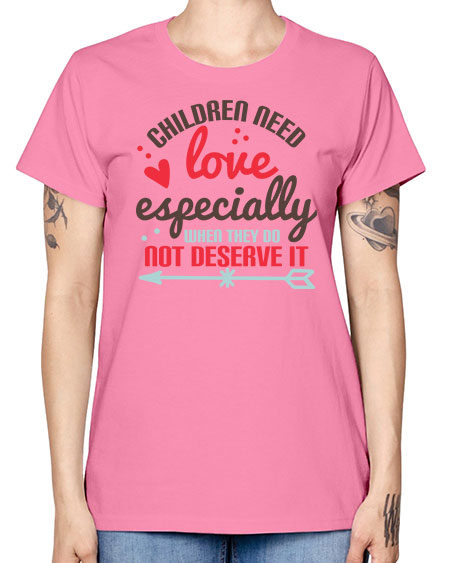 Children need love especially when they do not deserve it Style 63# - kids -  Missy T-Shirt