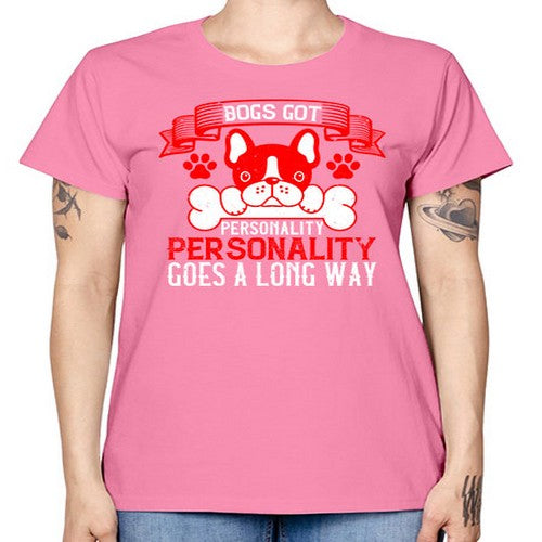 Dogs got personality Personality goes a long way Style 216# - dogs -  Missy T-Shirt