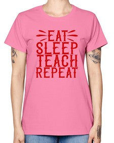 Eat Sleep Teach Repeat Style 739# - teacher -  Missy T-Shirt