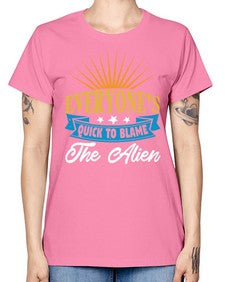 Everyones quick to blame the alien 54# - ufo -  Missy T-Shirt