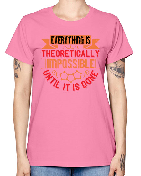 Everything is theoretically impossible until it is done 297# - general science -  Missy T-Shirt
